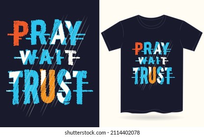Pray wait trust typography for t shirt