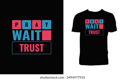 Pray Wait Trust Typography T Shirt Design. 