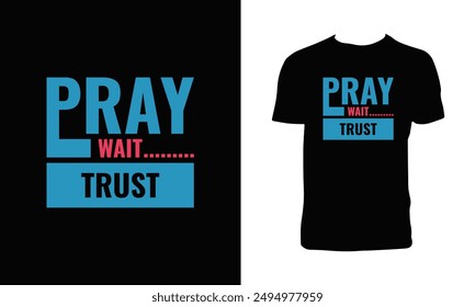 Pray Wait Trust Typography T Shirt Design. 