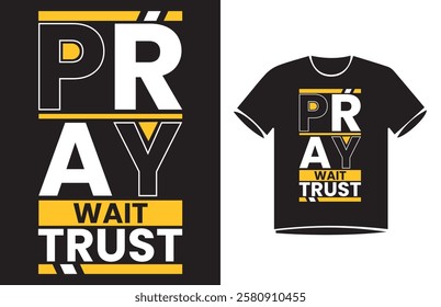 Pray Wait Trust. Urban street style slogan text Typography t-shirt Design, motivational quotes, modern design slogan. Vector illustration graphics for print t shirt, 
apparel