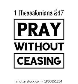 pray without ceasing. Bible verse quote
