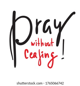 Rezar sin cesar - inspirar y motivar cita religiosa. La mano dibujó hermosas letras. Imprimir para afiches inspiradores, camisetas, bolsos, tazas, tarjetas, volantes, pegatinas, insignias. Escritura caligráfica