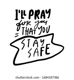 I'll pray for you that you stay safe. Stay safe posters. Hand lettering illustration for your design. 