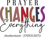 Prayer Changes Everything, Christian Design, Jesus Design