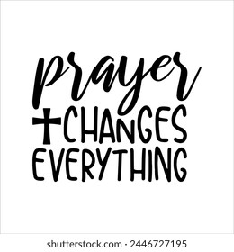 Prayer Changes Everything Christian T-shirt Design svg