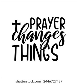 Prayer Changes Things T-shirt Design svg