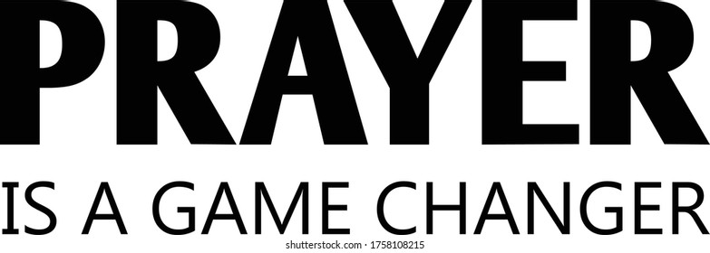 Prayer is a game changer, Christian faith, Typography for print or use as poster, card, flyer or T Shirt