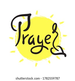 Prayer - inspire motivational religious quote. Hand drawn beautiful lettering. Print for inspirational poster, t-shirt, bag, cups, card, flyer, sticker, badge. Cute funny vector writing. Eco style