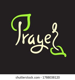 Prayer - inspire motivational religious quote. Hand drawn beautiful lettering. Print for inspirational poster, t-shirt, bag, cups, card, flyer, sticker, badge. Cute funny vector writing. Eco style