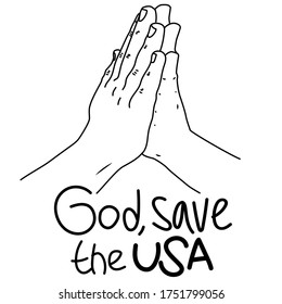 Prayer line hands on a white background. Prayer for America. Lettering text: God save the USA. Vector religious illustration for print.