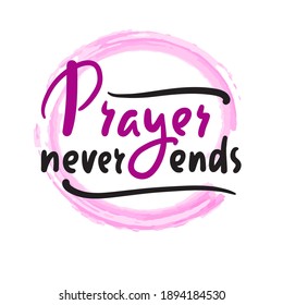 Prayer never ends - inspire motivational religious quote. Hand drawn beautiful lettering. Print for inspirational poster, t-shirt, bag, cups, card, flyer, sticker, badge. Elegance vector writing