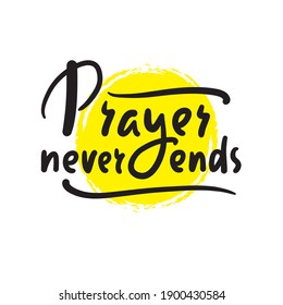 Prayer never ends - inspire motivational religious quote. Hand drawn beautiful lettering. Print for inspirational poster, t-shirt, bag, cups, card, flyer, sticker, badge. Elegance vector writing