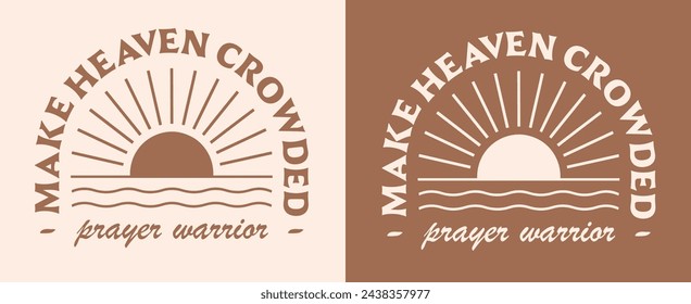 Prayer warrior make heaven crowded lettering. Godly faithful religious praying Christian girls god quotes. Boho retro elegant aesthetic sun illustration. Text vector for women shirt design and print.