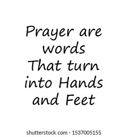 Prayer are words that turn into hands and feet, Christian faith, typography for print or use as poster, card, flyer or T shirt