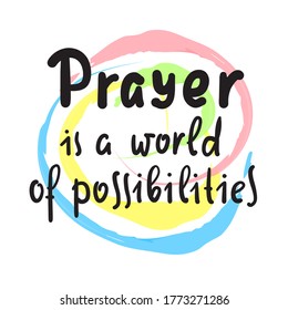Prayer is world of possibilities - inspire motivational religious quote. Hand drawn beautiful lettering. Print for inspirational poster, t-shirt, bag, cups, card, flyer, sticker, badge. 