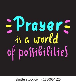 Prayer is world of possibilities - inspire motivational religious quote. Hand drawn beautiful lettering. Print for inspirational poster, t-shirt, bag, cups, card, flyer, sticker, badge.