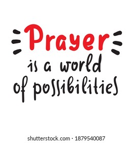 Prayer is world of possibilities - inspire motivational religious quote. Hand drawn beautiful lettering. Print for inspirational poster, t-shirt, bag, cups, card, flyer, sticker, badge.