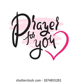 Prayer for you - inspire motivational religious quote. Hand drawn beautiful lettering. Print for inspirational poster, t-shirt, bag, cups, card, flyer, sticker, badge. Cute funny vector writing