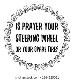 Is prayer your steering wheel or your spare tire. Vector Quote