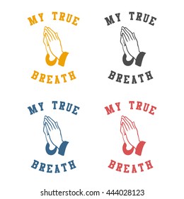 praying hands with text "my true breath" isolated in white background