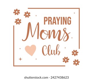 Praying moms club Happy Mother's Day Mama quote retro typography floral art on white background