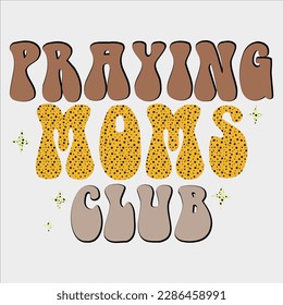 Praying Moms Club ,Mom Svg,Mama,Mama Svg,Mom Sublimation,Retro Mom,Retro Mama,Mom Quote,Mother’s Day,Mother’s Day Svg,oms Club