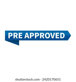 Pre Approved Text In Blue Ribbon Rectangle Shape For Sign Information Announcement Business Marketing Social Media

