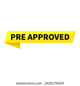 Pre Approved Text In Yellow Ribbon Rectangle Shape For Sign Information Announcement Business Marketing Social Media
