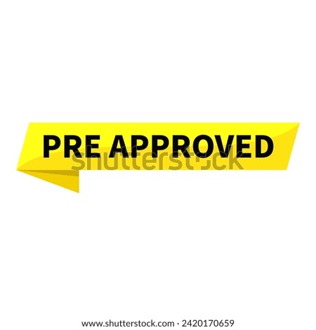 Pre Approved Text In Yellow Ribbon Rectangle Shape For Sign Information Announcement Business Marketing Social Media
