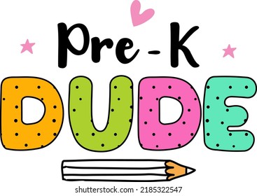 Pre k dude, back to school colorful typography design isolated on white background. Vector school elements. Best for t shirt, background, poster, banner, greeting card