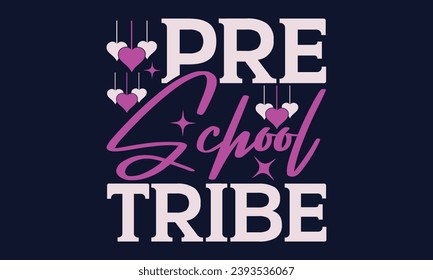 Pre School Tribe - Valentines Day T- Shirt Design, Vector Illustration, HandWritten Vector   Design, Illustration For Prints On T-Shirts, Bags, Posters, Cards And Mug.