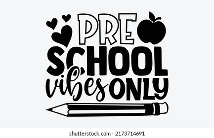 Pre school vibes only - Preschool t shirts design, Hand drawn lettering phrase, Calligraphy t shirt design, Isolated on white background, svg Files for Cutting Cricut and Silhouette, EPS 10