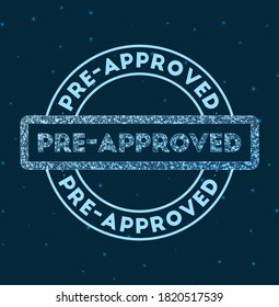 Pre-approved. Glowing round badge. Network style geometric pre-approved stamp in space. Vector illustration.