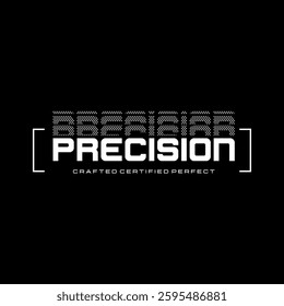 Precision typography slogan for t shirt printing, tee graphic design.