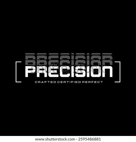 Precision typography slogan for t shirt printing, tee graphic design.