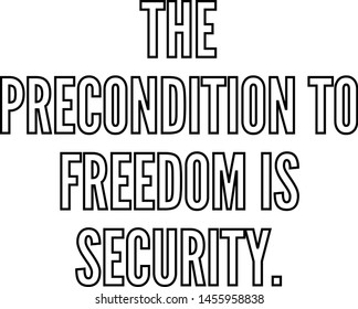 The precondition to freedom is security outlined text art