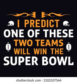 I predict one of these two teams will win the the super bowl - Super bowl T-shirt design