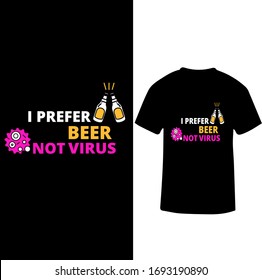 I Prefer Beer Not Virus-Corona Virus T-shirt Vector.