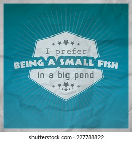 I prefer being a small fish in a big pond. Motivational poster with paper background (EPS10 Vector)