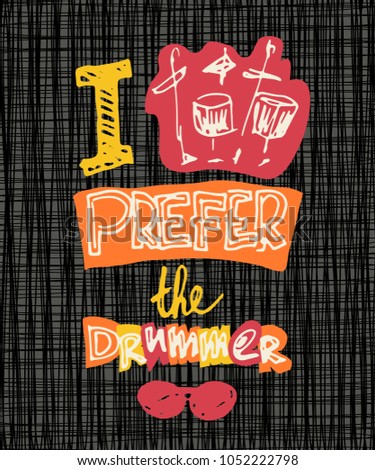I prefer the drummer. Creative typography poster. Hand drawn lettering with glasses and drum kit. Vintage vector illustration 