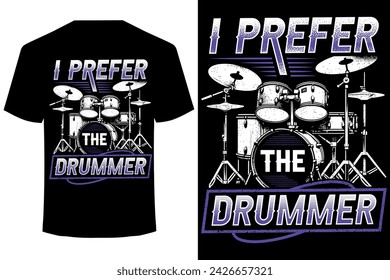 I prefer the drummer.. drummer t shirt design