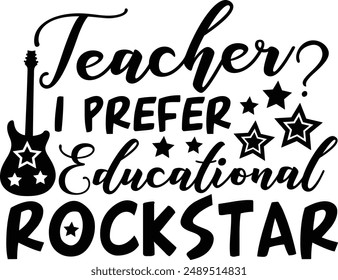 Teacher? I Prefer Educational Rockstar Funny Teacher Life Typography Design