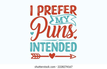 I prefer my puns intended - Sarcastic typography svg design, Sports SVG Design, Sports typography t-shirt design, For stickers, Templet, mugs, etc. Vector EPS Editable Files.