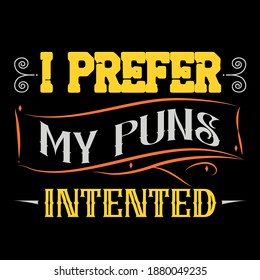 I prefer my puns t shirt design template.vector