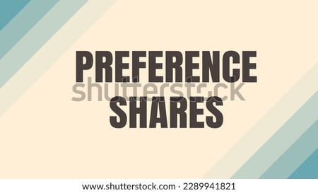 Preference Shares: A type of stock with preferential treatment for dividends.