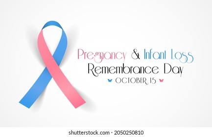 Pregnancy and infant loss Remembrance day is observed every year on October 15, for pregnancy loss and infant death, which includes miscarriage, stillbirth, SIDS, and the death of a newborn.