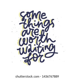 Pregnancy phrase, quote ink brush calligraphy. Some things are worth waiting for hand drawn lettering. Maternity handwritten vector saying on white background. T shirt typography design