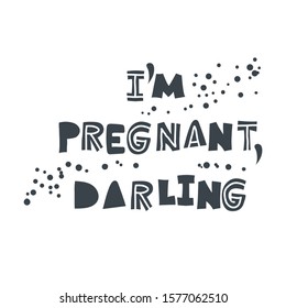 I am pregnant darling. Hand-drawn lettering in sloppy style. Scandinavian doodles. Vector isolated motivation illustration