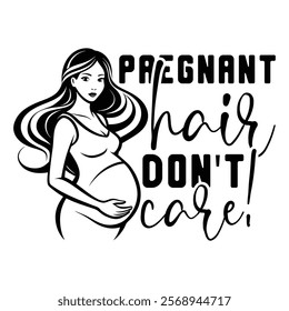 
Pregnant Hair Don't Care! T shirt