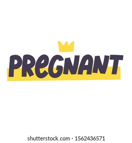 Pregnant hand drawn lettering with crown. Maternity phrase vector illustration. Modern flat color inscription. Baby shower poster, greeting card, t shirt design